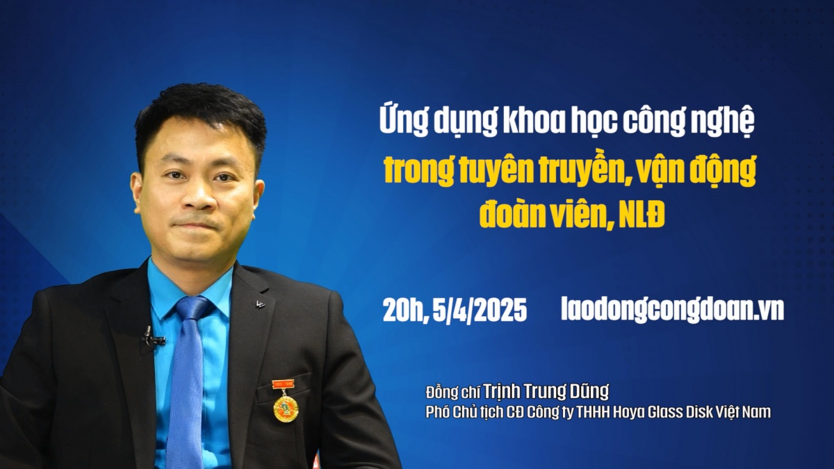 Đón xem Talk Công đoàn: Ứng dụng khoa học công nghệ trong tuyên truyền, vận động đoàn viên, NLĐ.